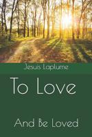 To Love: And Be Loved 1793141959 Book Cover