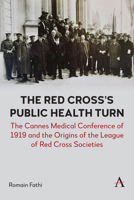 The Cannes Medical Conference of 1919 and the Origins of the League of Red Cross Societies 1839994347 Book Cover