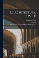 L'architettura civile: Preparata sú la geometria, e ridotta alle prospettive: considerazioni pratiche 1016893175 Book Cover