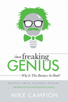 I'm a Freaking Genius: Why Is This Business So Hard? 1599325624 Book Cover