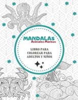 Mandalas Sea Animals - Libro para colorear para adultos y niños: Magníficos Mandalas para los apasionados | Libro para colorear Adultos y niños ... los amantes de los dibujos B08L4BGFNG Book Cover