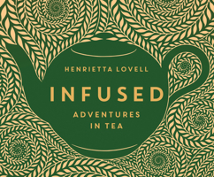 Infused: Adventures in Tea 1690582073 Book Cover