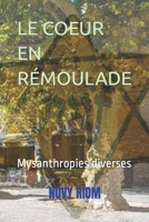 Le Coeur En Rémoulade: Mysanthropies diverses B0CR9G6ZN5 Book Cover