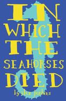 In Which the Seahorses Died 0692410988 Book Cover