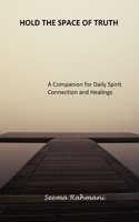 HOLD THE SPACE OF TRUTH: A Companion for Daily Spirit Connection and Healings B086Y3CKTW Book Cover