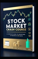 Stock Market Crash Course – A Complete Guide to Investing & Trading in 21 Days B0F4BXL8LV Book Cover
