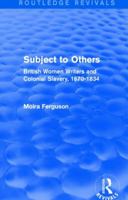 Subject to Others: British Women Writers and Colonial Slavery, 1670-1834 1138796220 Book Cover