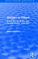 Subject to Others: British Women Writers and Colonial Slavery, 1670-1834 0415904765 Book Cover