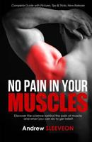 No pain in your muscles: Discover the science behind the pain of the muscle and what you can do to get relief! 1537635972 Book Cover