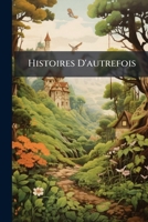 Histoires d'Autrefois (Classic Reprint) 2013654251 Book Cover