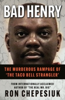 Bad Henry: The Murderous Rampage of 'The Taco Bell Strangler' 1957288701 Book Cover