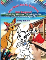 Why Won't You to Go to School, Kiki Kangaroo? Activity Marker Coloring Book: Creative Fun for Kids 4 To 13 (The Why? Series: Children's Books That Help Kids and Adults Think, Feel, and Grow Together) 1967592098 Book Cover
