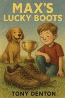 MAX’S LUCKY BOOTS: “A story of practice, determination, and never giving up on your dreams.” B0G4HS8CJL Book Cover