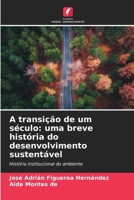 A transição de um século: uma breve história do desenvolvimento sustentável (Portuguese Edition) 6206997030 Book Cover