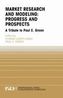 Market Research and Modeling: Progress and Prospects: A Tribute to Paul E. Green (International Series in Quantitative Marketing) 0387243089 Book Cover
