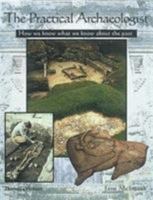 The Practical Archaeologist: How We Know What We Know About the Past 0816018146 Book Cover