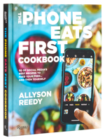 The Phone Eats First Cookbook: 50 of Social Media's Best Recipes to Feed Your Feed . . . and Then Yourself 0847829782 Book Cover