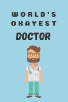 World's okayest doctor | Notebook: Gifts for doctors and medical staff for men and women | Lined notebook/journal/composition book 1670010651 Book Cover