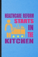 Healthcare Reform Starts in the Kitchen: Lined Notebook For Weight Loss Training. Funny Ruled Journal For Physical Fitness. Unique Student Teacher Blank Composition/ Planner Great For Home School Offi 1706398166 Book Cover