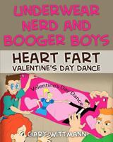 Underwear Nerd and Booger Boys Heart Fart Valentine: Valentine Day Dance 1543003699 Book Cover