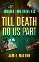 Curated True Crime #15: Till Death Do Us Part (Murder, Madness & Mayhem) 1972512013 Book Cover