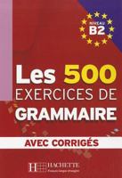 Les 500 Exercices de Grammaire, Niveau B2 2011554381 Book Cover