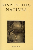 Displacing Natives: The Rhetorical Production of Hawai'i (Pacific Formations, Global Relations in Asian and Pacific Perspectives) 0847691411 Book Cover