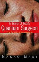 In Search Brazil'S Quantum Surgeon: The Dr. Fritz Phenomenon 1569312974 Book Cover