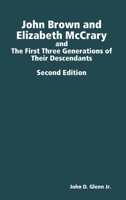 John Brown and Elizabeth McCrary, and the First Three Generations of Their Descendants, 2nd Edition 1365003477 Book Cover