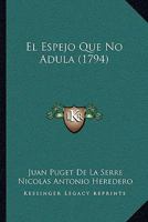El Espejo Que No Adula (1794) 116605070X Book Cover