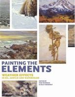 Painting the Elements: Weather Effects in Oil, Acrylic And Watercolor 1581808879 Book Cover