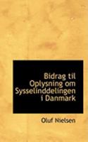 Bidrag Til Oplysning Om Sysselinddelingen I Danmark 0554931958 Book Cover