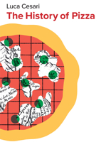 The History of Pizza 1509566643 Book Cover