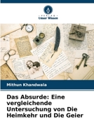 Das Absurde: Eine vergleichende Untersuchung von Die Heimkehr und Die Geier 6205960400 Book Cover