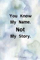 You Know My Name Not My Story: Inspirational Quotes for Teens Blank Lined Notebook Journal Pocket Size To Write in for Adult Watercolor Matte Cover ... X 9 Inches 15.24 X 22.86 Centimetre 101 Pages 1677541091 Book Cover