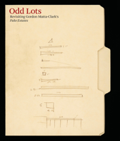Odd Lots: Revisiting Gordon Matta-Clark's Fake Estates 1932698264 Book Cover