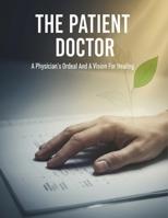 The Patient Doctor: A Physician'S Ordeal And A Vision For Healing B0HH3SRHKD Book Cover