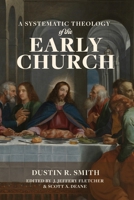 A Systematic Theology of the Early Church 1969070226 Book Cover