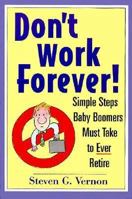 Don't Work Forever: A Five-step Retirement Planning Guide for Baby Boomers (Wiley Mass Market) 0471041416 Book Cover