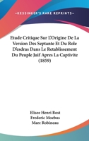 Etude Critique Sur L'Origine De La Version Des Septante Et Du Role D'esdras Dans Le Retablissement Du Peuple Juif Apres La Captivite (1859) 1166802868 Book Cover
