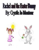 Rachel and the Easter Bunny: By: Crystle Jo Montour 152340048X Book Cover