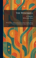 The Windmill: Stories, Essays, Poems & Pictures by Authors & Artists Whose Works Are Published at the Sign of the Windmill 1026084369 Book Cover