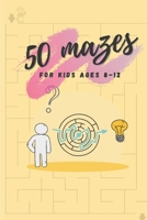 50 Mazes For Kids Ages 8-12: Fun and Challenging Mazes for Kids 8-12 (Maze Books for Kids) B08W3V534D Book Cover