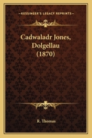 Cadwaladr Jones, Dolgellau (1870) 1141612291 Book Cover
