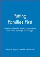 Putting Families First: America's Family Support Movement and the Challenge of Change (Joint Publication in the Jossey-Bass Social and Behavioral S) 1555426670 Book Cover