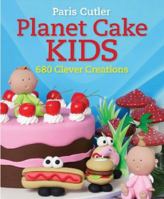 Planet Cake Kids: 680 Clever Creations 1743361971 Book Cover