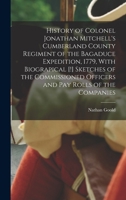 History of Colonel Jonathan Mitchell's Cumberland County Regiment of the Bagaduce Expedition, 1779, With Biograpical [!] Sketches of the Commissioned Officers and pay Rolls of the Companies 3337329357 Book Cover