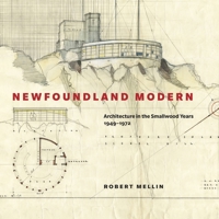 Newfoundland Modern: Architecture in the Smallwood Years, 1949-1972 0773539026 Book Cover