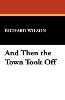 And Then the Town Took Off 0359221963 Book Cover