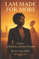 I AM MADE FOR MORE A Story of Resilience, Identity & Purpose B0GQV1NRNB Book Cover